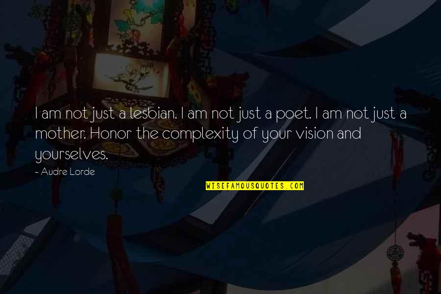 Yourselves Quotes By Audre Lorde: I am not just a lesbian. I am Yourselves Quotes By Audre Lorde: I am not just a lesbian. I am