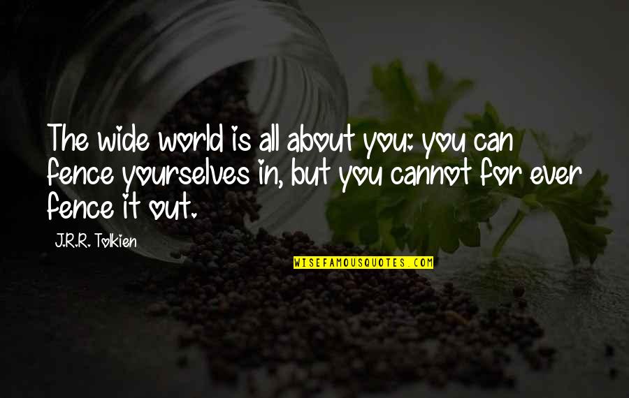 Yourselves Quotes By J.R.R. Tolkien: The wide world is all about you: you Yourselves Quotes By J.R.R. Tolkien: The wide world is all about you: you