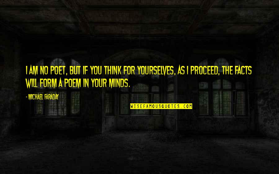 Yourselves Quotes By Michael Faraday: I am no poet, but if you think Yourselves Quotes By Michael Faraday: I am no poet, but if you think