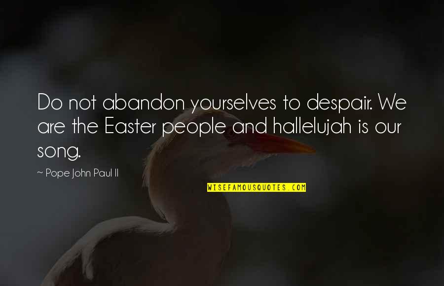 Yourselves Quotes By Pope John Paul II: Do not abandon yourselves to despair. We are Yourselves Quotes By Pope John Paul II: Do not abandon yourselves to despair. We are