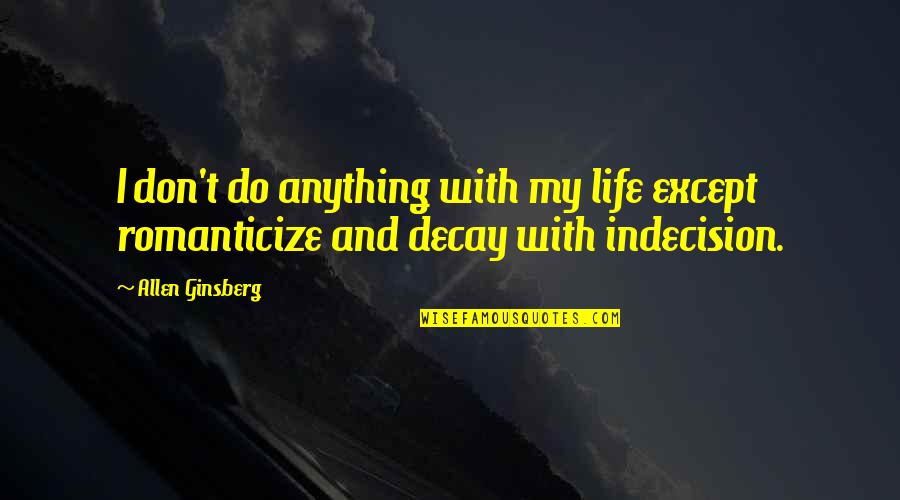 Yourstory Quotes By Allen Ginsberg: I don't do anything with my life except