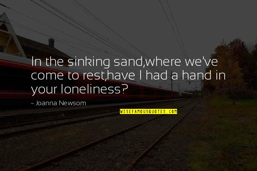 Your've Quotes By Joanna Newsom: In the sinking sand,where we've come to rest,have