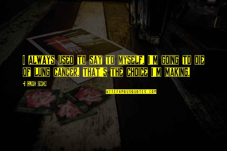Yousaf Jan Quotes By Clive Owen: I always used to say to myself, I'm