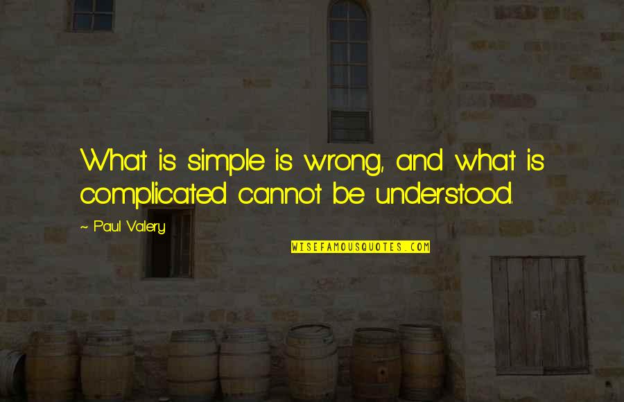 Yousaf Jan Quotes By Paul Valery: What is simple is wrong, and what is