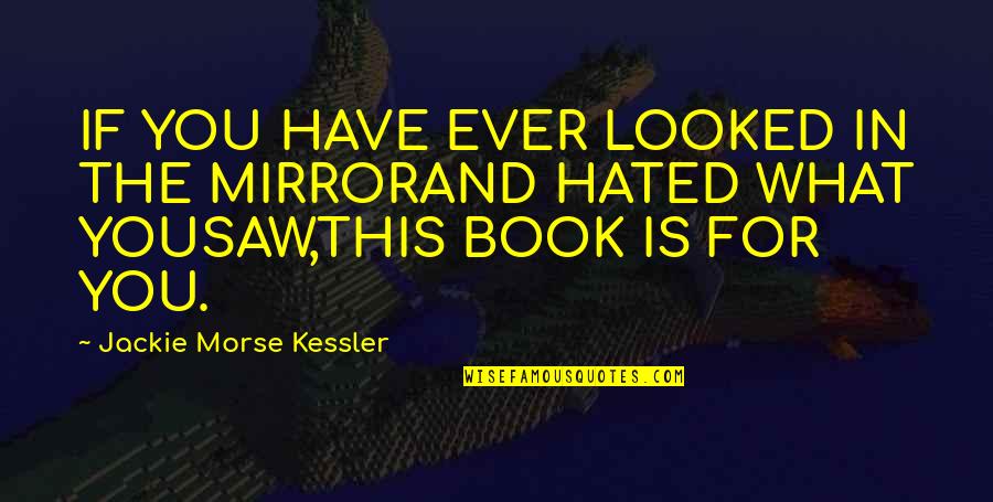 Yousaw Quotes By Jackie Morse Kessler: IF YOU HAVE EVER LOOKED IN THE MIRRORAND