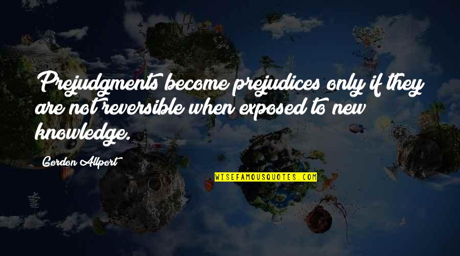 Yousay Goodbye Quotes By Gordon Allport: Prejudgments become prejudices only if they are not