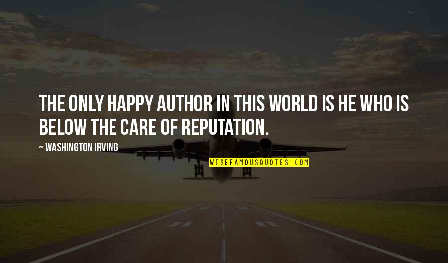 Yousay Goodbye Quotes By Washington Irving: The only happy author in this world is