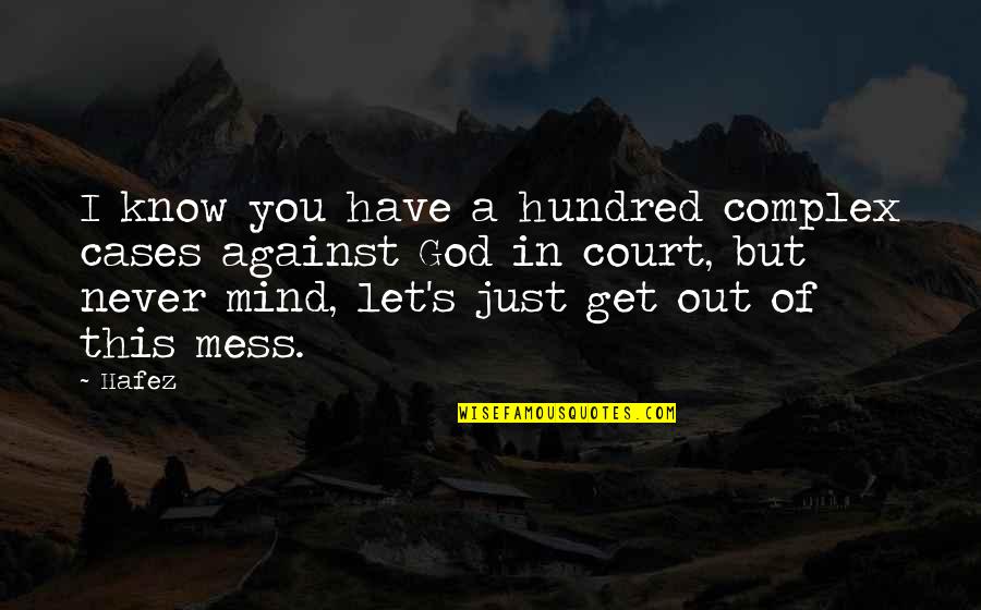 Yousaytwosin Quotes By Hafez: I know you have a hundred complex cases Yousaytwosin Quotes By Hafez: I know you have a hundred complex cases