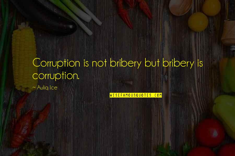 Yousef Poetry Quotes By Auliq Ice: Corruption is not bribery but bribery is corruption.