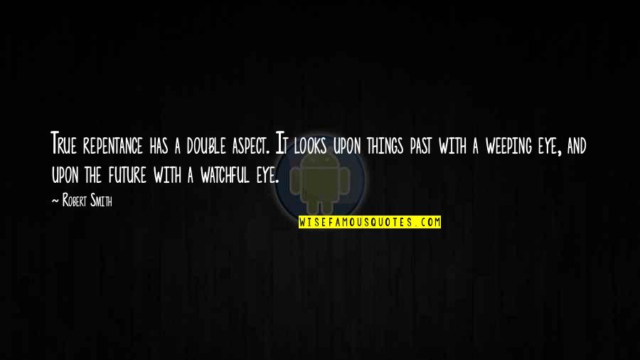 Yousef Poetry Quotes By Robert Smith: True repentance has a double aspect. It looks Yousef Poetry Quotes By Robert Smith: True repentance has a double aspect. It looks