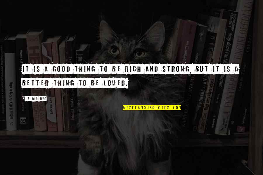 Yousefian Mouth Quotes By Euripides: It is a good thing to be rich