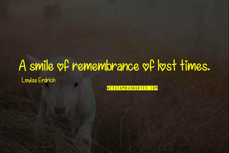 Yousefzadeh Pegah Quotes By Louise Erdrich: A smile of remembrance of lost times. Yousefzadeh Pegah Quotes By Louise Erdrich: A smile of remembrance of lost times.