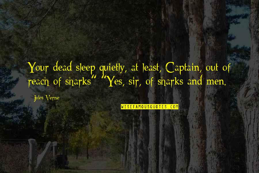 Youses Quotes By Jules Verne: Your dead sleep quietly, at least, Captain, out