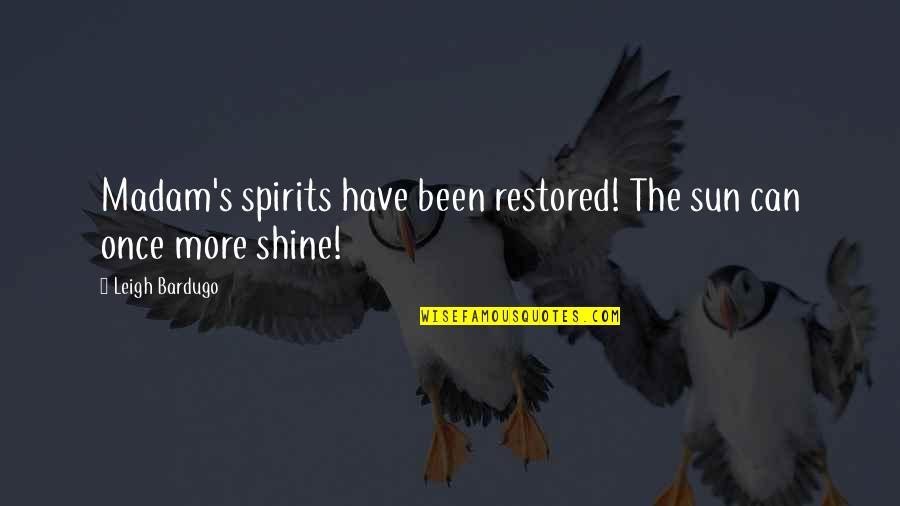Yousheama Quotes By Leigh Bardugo: Madam's spirits have been restored! The sun can Yousheama Quotes By Leigh Bardugo: Madam's spirits have been restored! The sun can