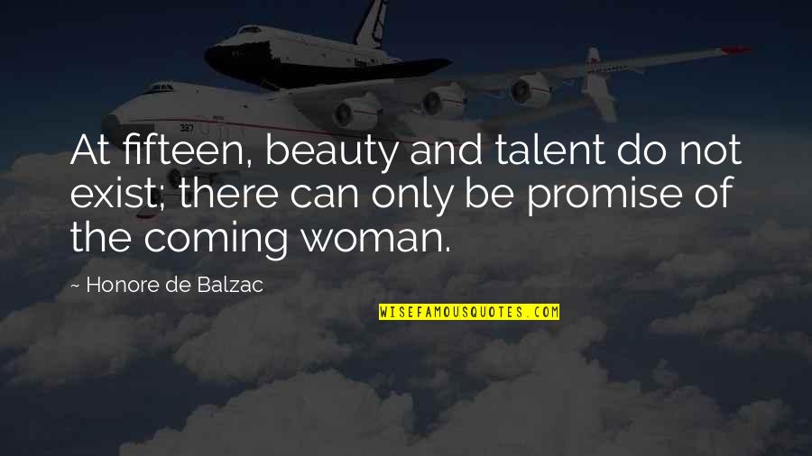 Yousif Quotes By Honore De Balzac: At fifteen, beauty and talent do not exist; Yousif Quotes By Honore De Balzac: At fifteen, beauty and talent do not exist;