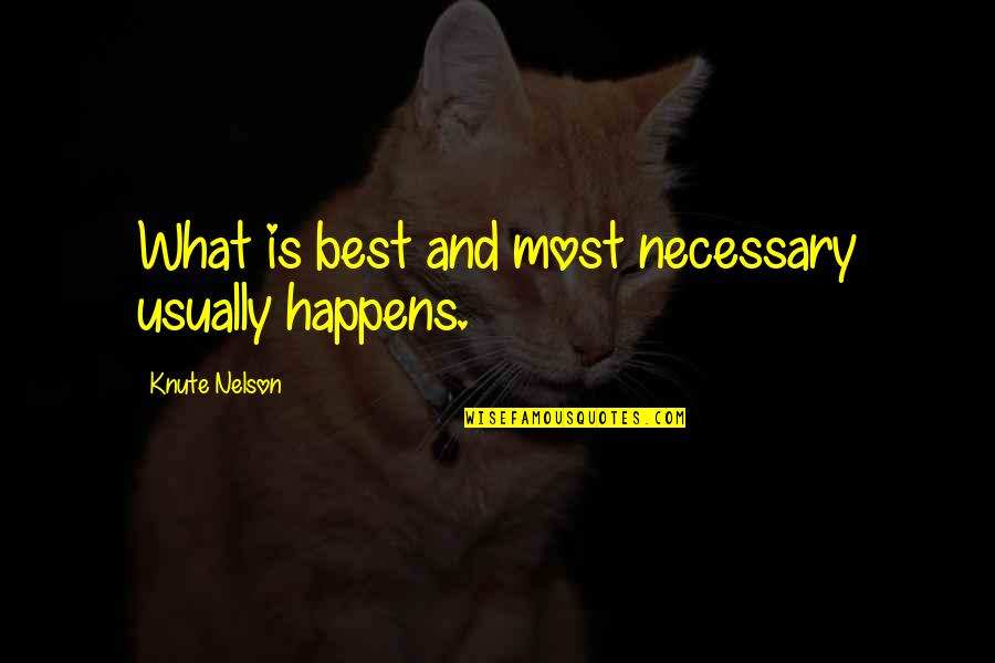 Youssef Ziedan Quotes By Knute Nelson: What is best and most necessary usually happens. Youssef Ziedan Quotes By Knute Nelson: What is best and most necessary usually happens.