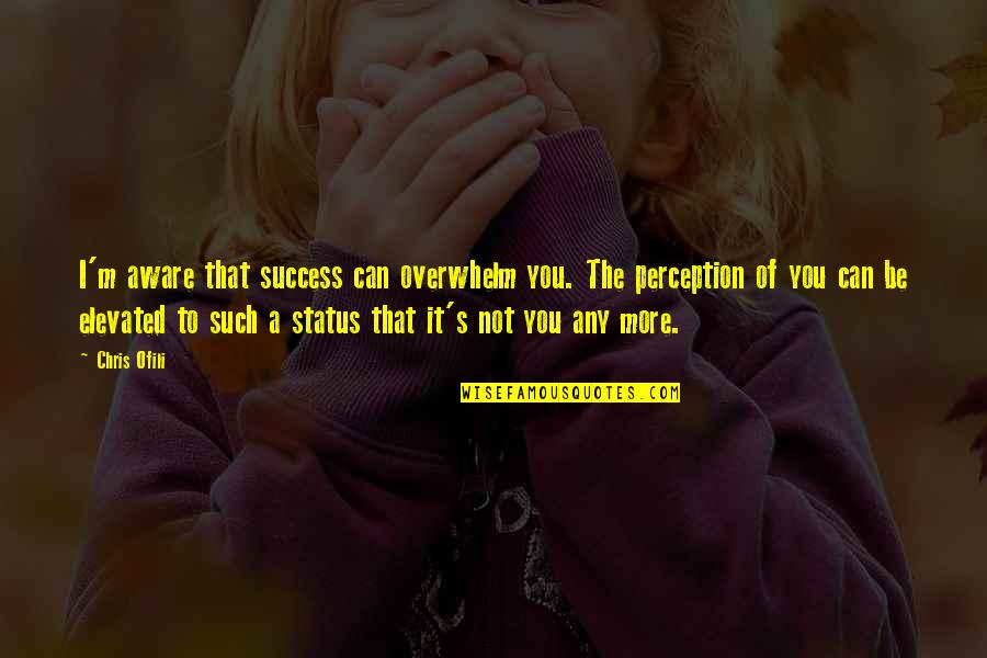 Youssif Australia Quotes By Chris Ofili: I'm aware that success can overwhelm you. The Youssif Australia Quotes By Chris Ofili: I'm aware that success can overwhelm you. The