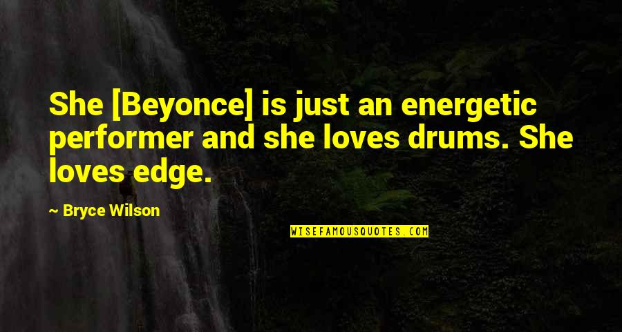 Youssra Kamel Quotes By Bryce Wilson: She [Beyonce] is just an energetic performer and