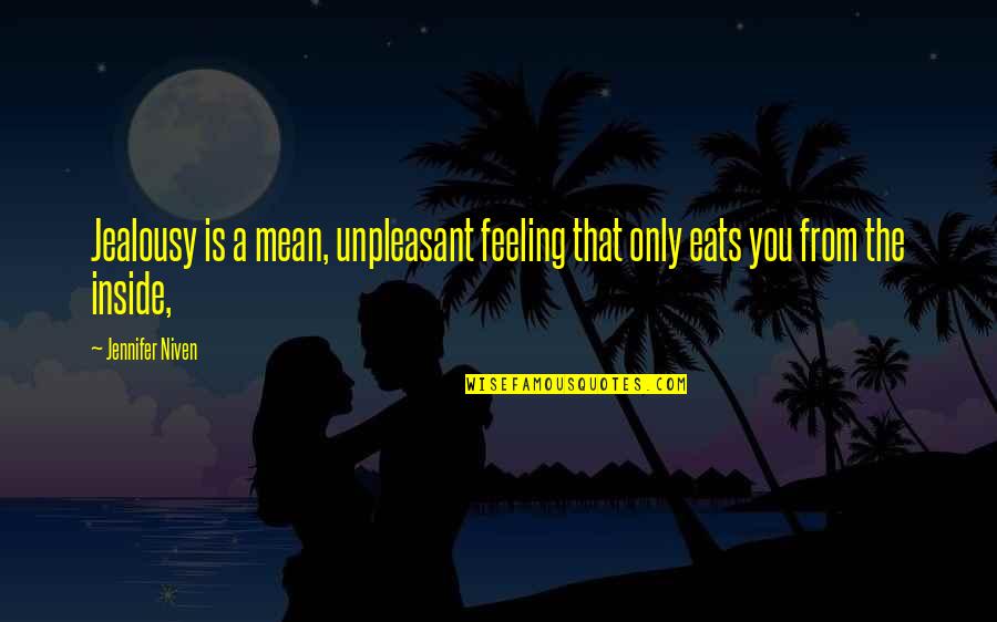 Youssra Kandil Quotes By Jennifer Niven: Jealousy is a mean, unpleasant feeling that only