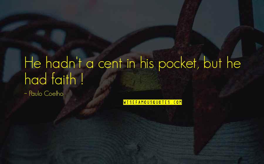 Youssra Kandil Quotes By Paulo Coelho: He hadn't a cent in his pocket, but Youssra Kandil Quotes By Paulo Coelho: He hadn't a cent in his pocket, but