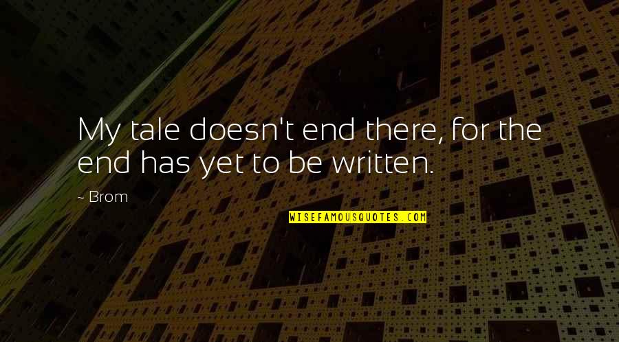Youssra Quotes By Brom: My tale doesn't end there, for the end