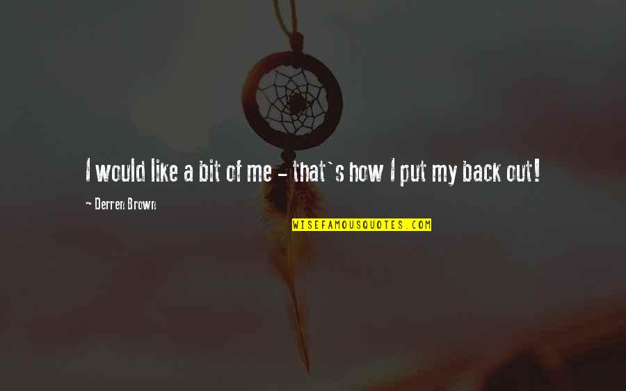 Yousufi Freedom Quotes By Derren Brown: I would like a bit of me - Yousufi Freedom Quotes By Derren Brown: I would like a bit of me -
