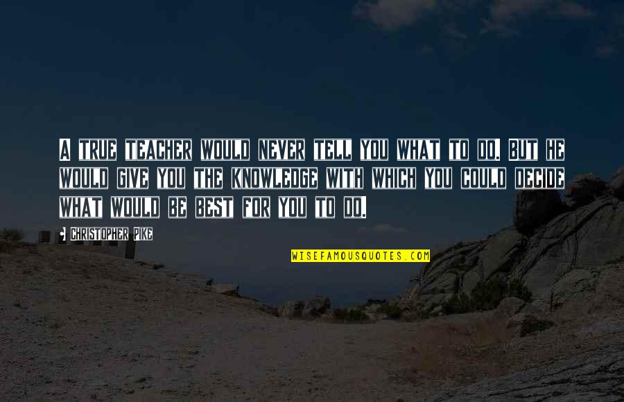 Yousuke Takahashi Quotes By Christopher Pike: A true teacher would never tell you what