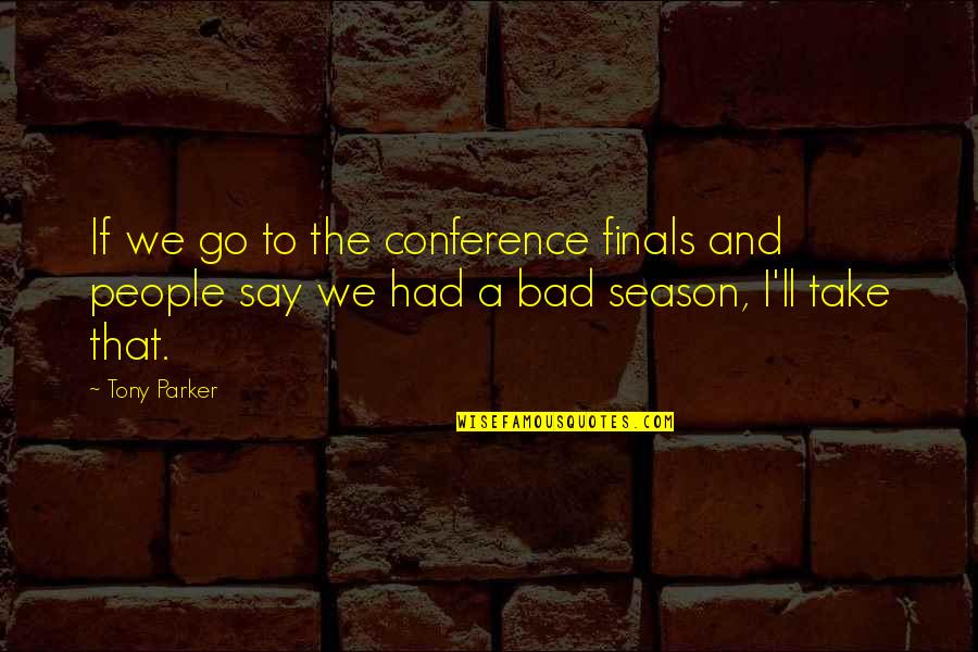 Youth Against Corruption Quotes By Tony Parker: If we go to the conference finals and