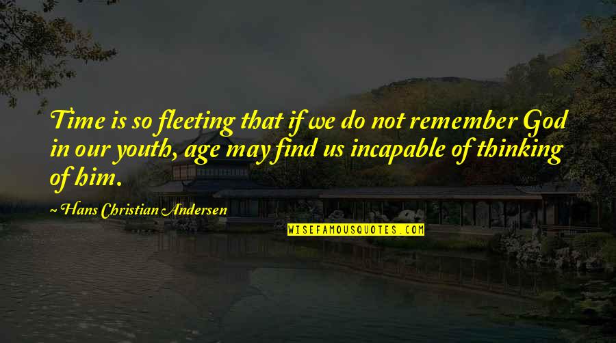 Youth Age Quotes By Hans Christian Andersen: Time is so fleeting that if we do Youth Age Quotes By Hans Christian Andersen: Time is so fleeting that if we do