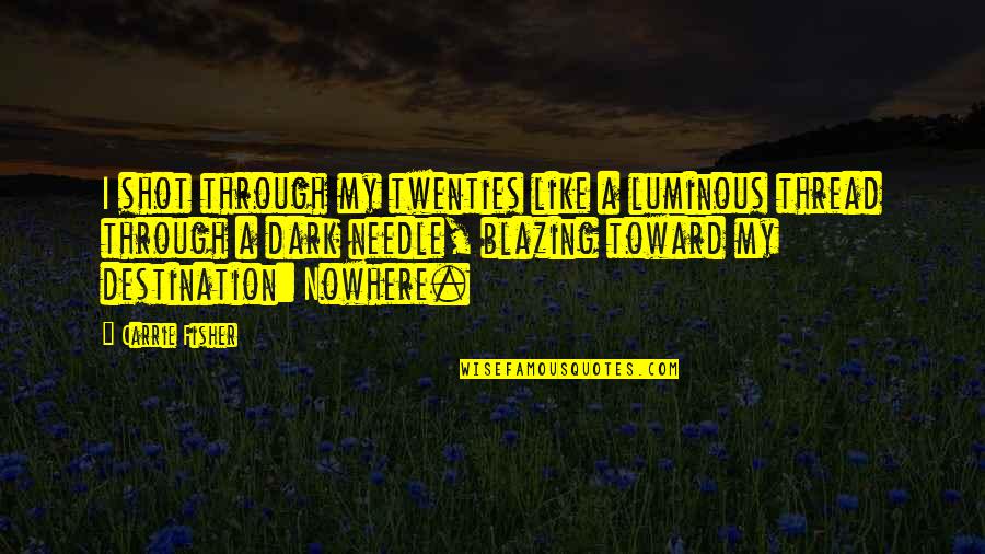 Youth And Aging Quotes By Carrie Fisher: I shot through my twenties like a luminous Youth And Aging Quotes By Carrie Fisher: I shot through my twenties like a luminous