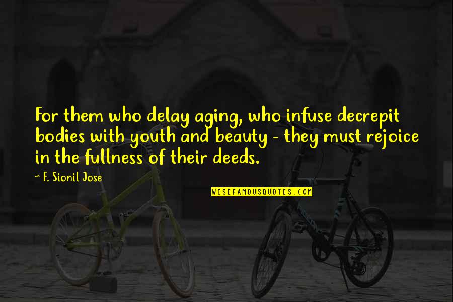 Youth And Aging Quotes By F. Sionil Jose: For them who delay aging, who infuse decrepit Youth And Aging Quotes By F. Sionil Jose: For them who delay aging, who infuse decrepit
