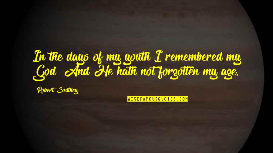 Youth And Aging Quotes By Robert Southey: In the days of my youth I remembered