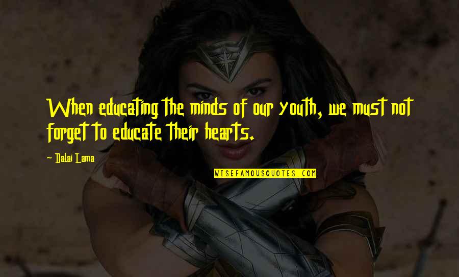 Youth And Education Quotes By Dalai Lama: When educating the minds of our youth, we