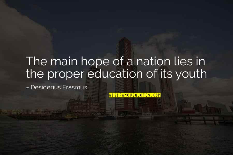 Youth And Education Quotes By Desiderius Erasmus: The main hope of a nation lies in