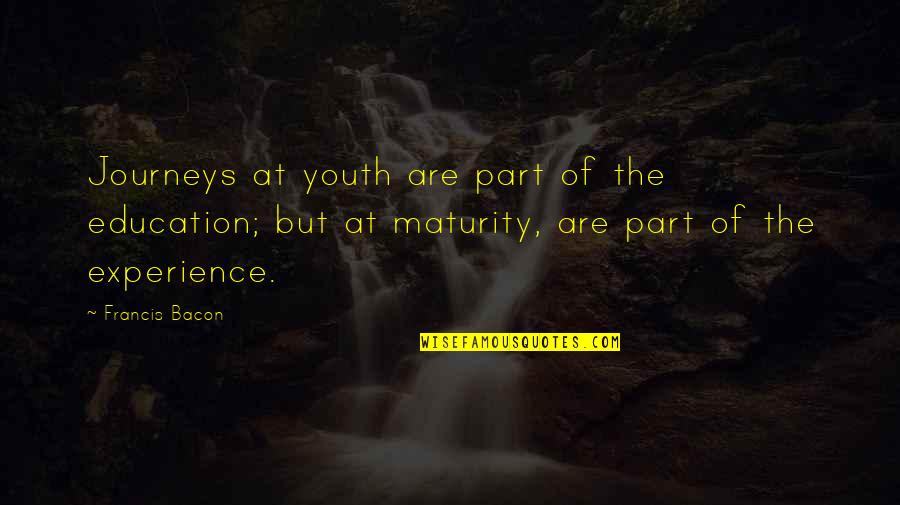 Youth And Education Quotes By Francis Bacon: Journeys at youth are part of the education;