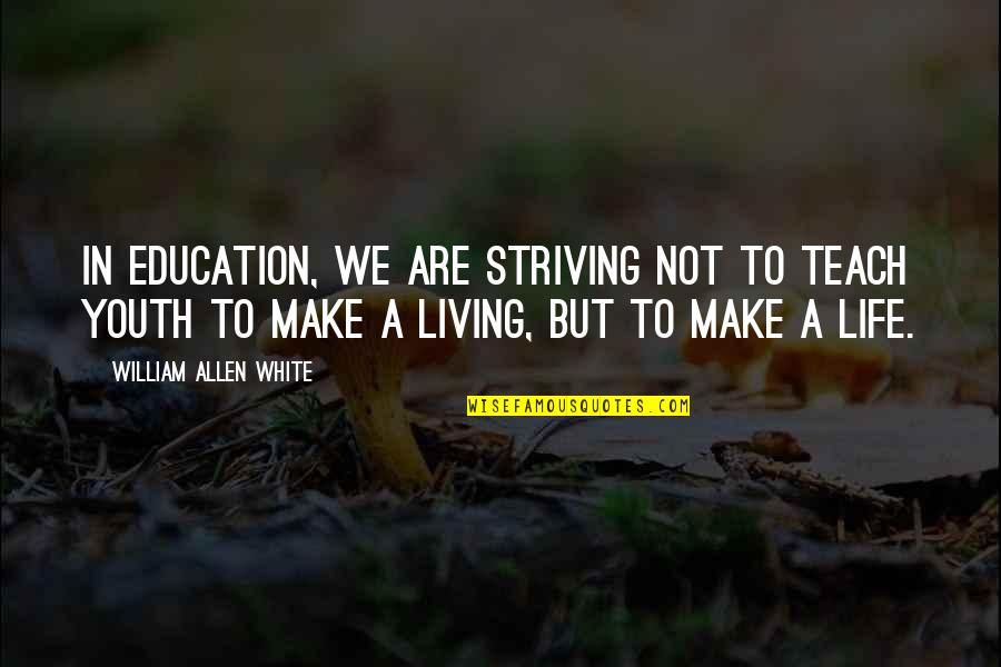 Youth And Education Quotes By William Allen White: In education, we are striving not to teach