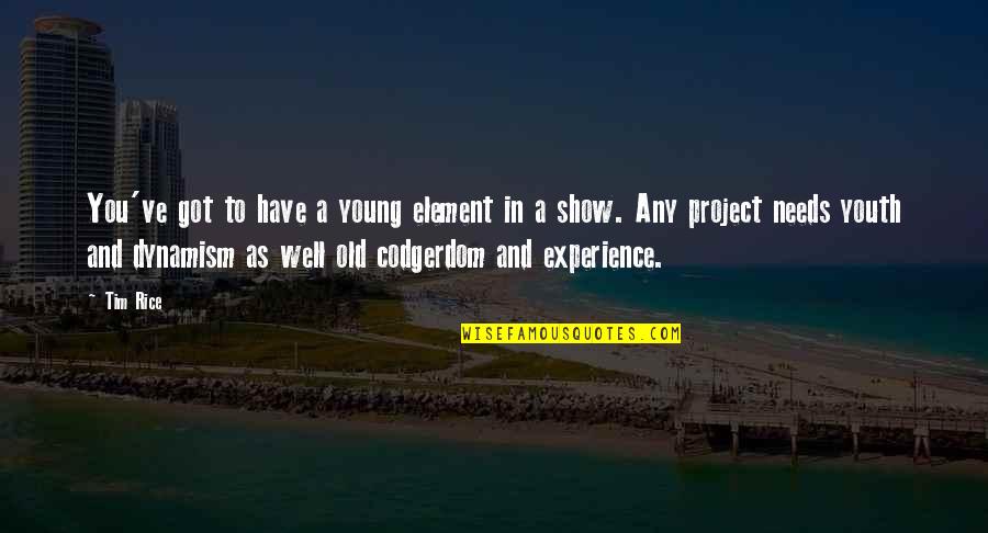 Youth And Experience Quotes By Tim Rice: You've got to have a young element in