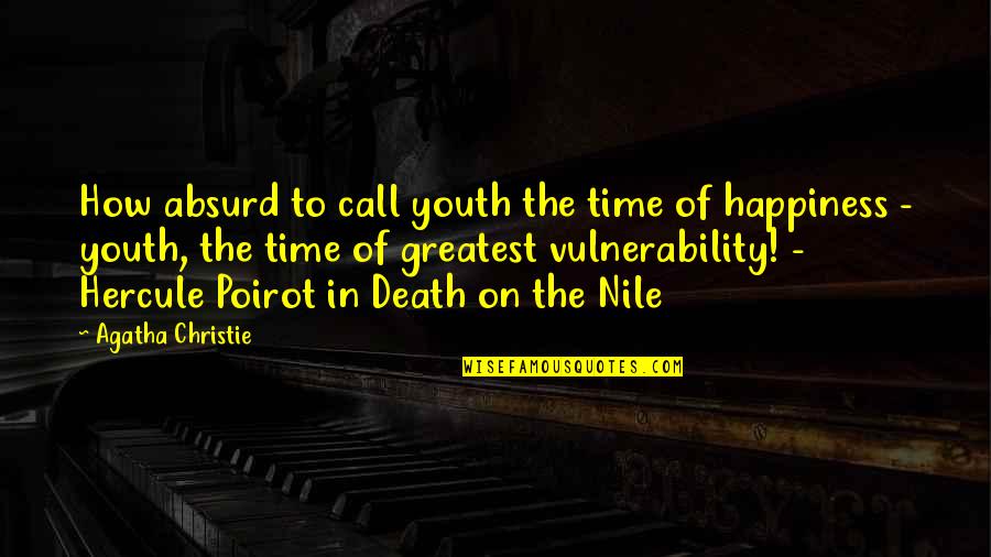 Youth And Happiness Quotes By Agatha Christie: How absurd to call youth the time of