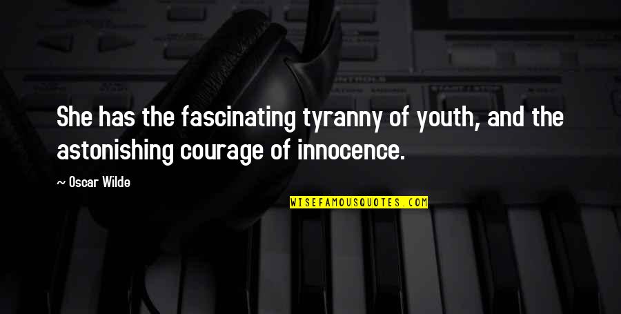 Youth And Innocence Quotes By Oscar Wilde: She has the fascinating tyranny of youth, and