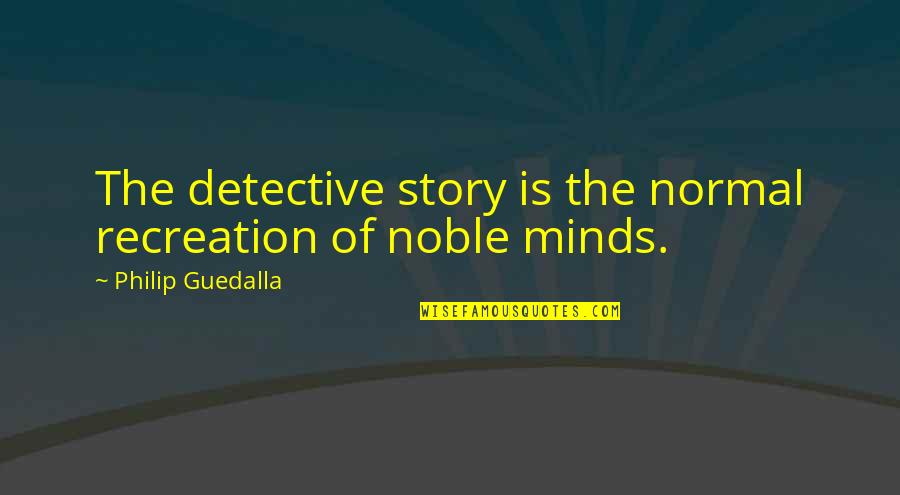 Youth And Leadership Quotes By Philip Guedalla: The detective story is the normal recreation of