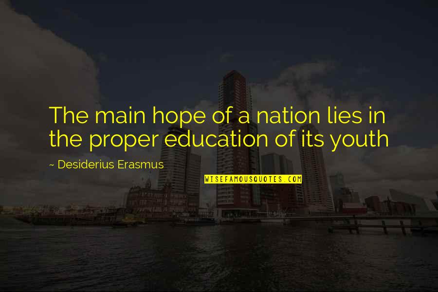 Youth And Nation Quotes By Desiderius Erasmus: The main hope of a nation lies in