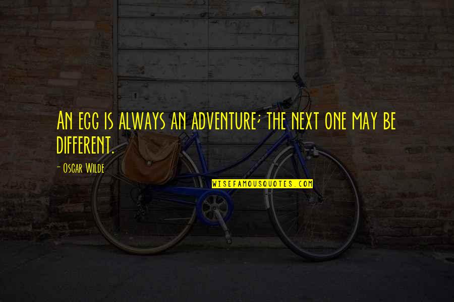 Youth And Peace Quotes By Oscar Wilde: An egg is always an adventure; the next