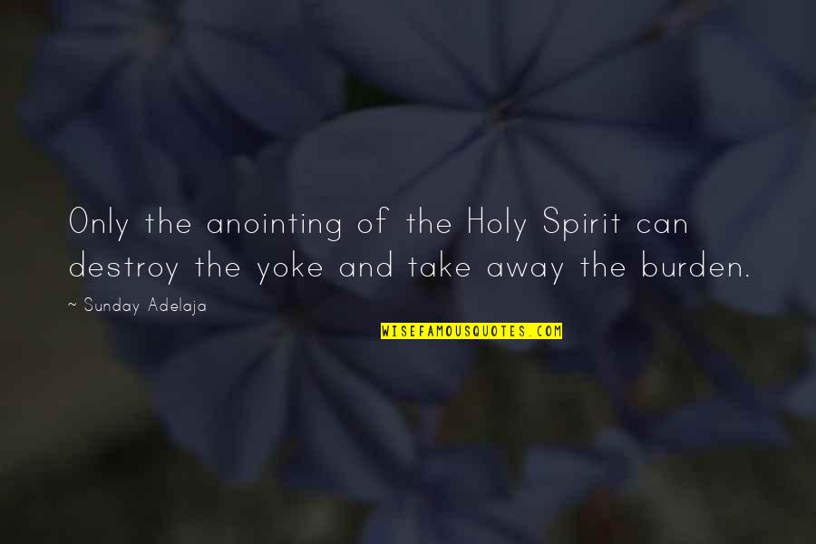 Youth And Peace Quotes By Sunday Adelaja: Only the anointing of the Holy Spirit can