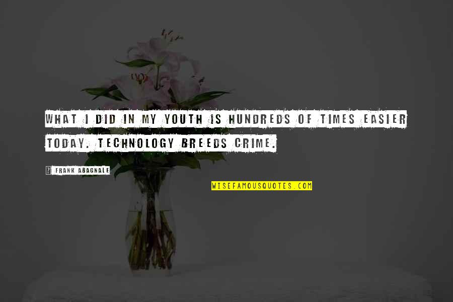 Youth And Technology Quotes By Frank Abagnale: What I did in my youth is hundreds