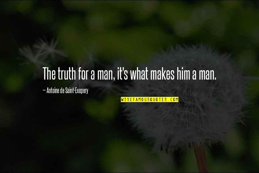 Youth And Time Quotes By Antoine De Saint-Exupery: The truth for a man, it's what makes Youth And Time Quotes By Antoine De Saint-Exupery: The truth for a man, it's what makes
