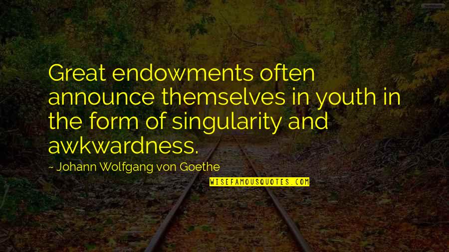 Youth And Time Quotes By Johann Wolfgang Von Goethe: Great endowments often announce themselves in youth in Youth And Time Quotes By Johann Wolfgang Von Goethe: Great endowments often announce themselves in youth in