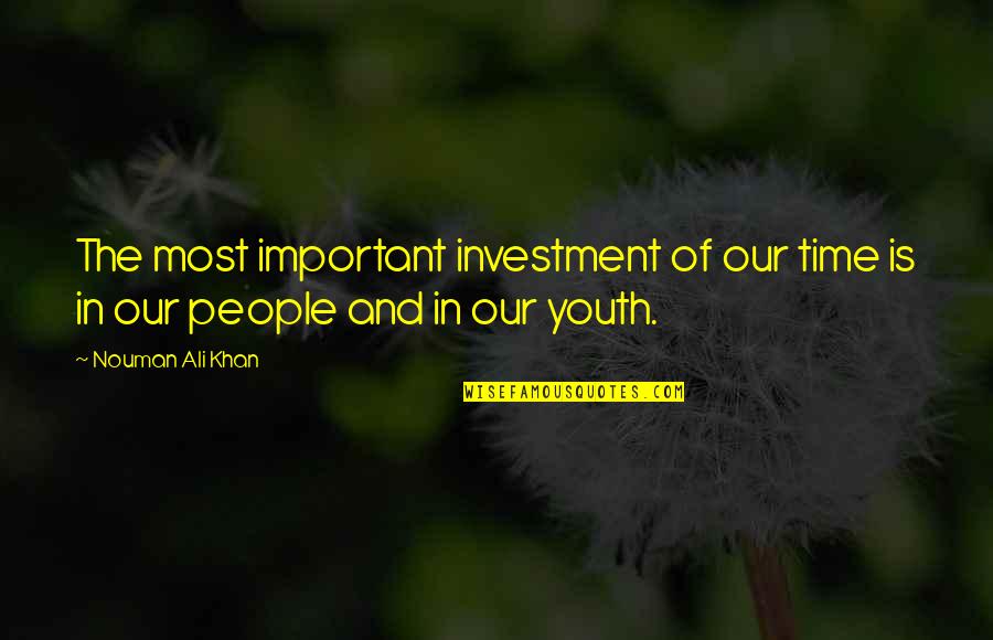 Youth And Time Quotes By Nouman Ali Khan: The most important investment of our time is
