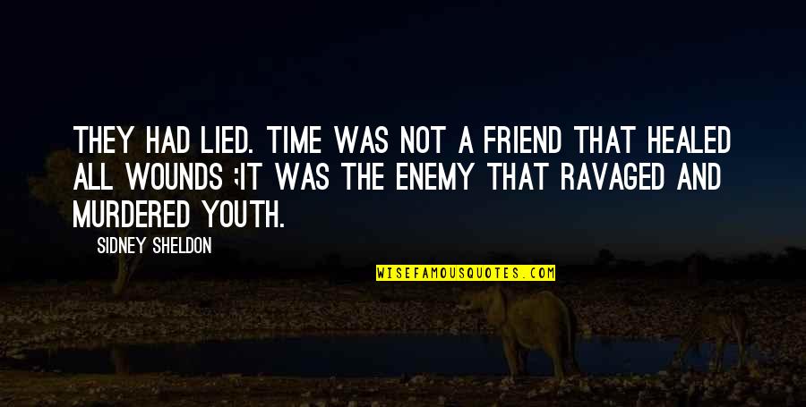 Youth And Time Quotes By Sidney Sheldon: They had lied. Time was not a friend Youth And Time Quotes By Sidney Sheldon: They had lied. Time was not a friend