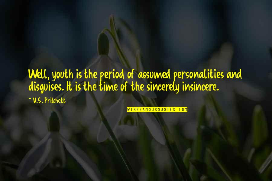 Youth And Time Quotes By V.S. Pritchett: Well, youth is the period of assumed personalities Youth And Time Quotes By V.S. Pritchett: Well, youth is the period of assumed personalities