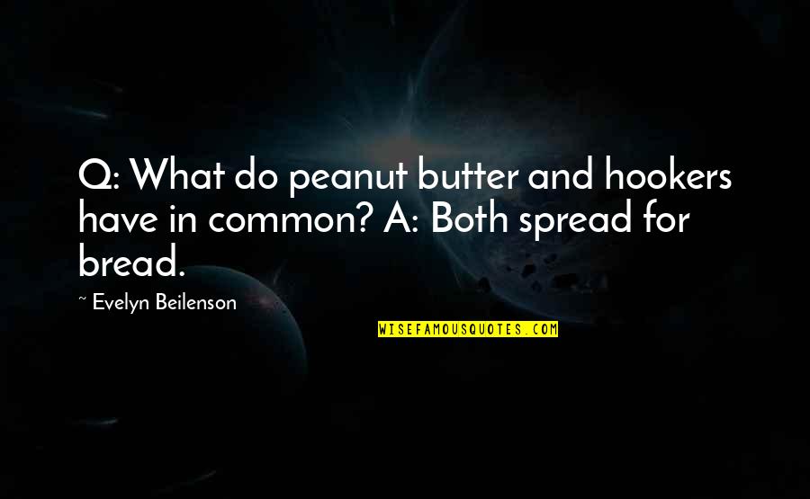 Youth And Violence Quotes By Evelyn Beilenson: Q: What do peanut butter and hookers have